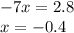 -7x=2.8 \\ x=-0.4