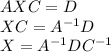 AXC=D\\XC=A^{-1}D\\X=A^{-1}DC^{-1}