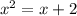 x^2=x+2