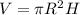 V= \pi R^{2} H