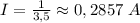 I=\frac{1}{3,5}\approx0,2857\,\,A