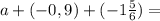 a+(-0,9)+(-1 \frac {5}{6})=