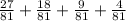 \frac{27}{81} + \frac{18}{81} + \frac{9}{81} + \frac{4}{81}