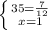 \left \{ {{35= \frac{7}{12} } \atop {x=1}} \right.