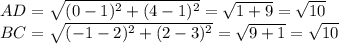 AD= \sqrt{(0-1)^2+(4-1)^2}= \sqrt{1+9}= \sqrt{10} \\&#10;BC= \sqrt{(-1-2)^2+(2-3)^2}= \sqrt{9+1}= \sqrt{10} \\&#10;