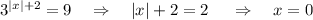 3^{|x|+2}=9~~~\Rightarrow~~~ |x|+2=2~~~~\Rightarrow~~~ x=0