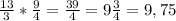 \frac{13}{3} * \frac{9}{4} = \frac{39}{4} = 9 \frac{3}{4} =9, 75