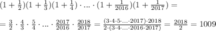 (1+ \frac{1}{2})(1+\frac{1}{3})(1+\frac{1}{4})\cdot ...\cdot (1+\frac{1}{2016})(1+\frac{1}{2017})=\\\\= \frac{3}{2}\cdot \frac{4}{3}\cdot \frac{5}{4}\cdot ...\cdot \frac{2017}{2016}\cdot \frac{2018}{2017}=\frac{(3\cdot 4\cdot 5\cdot ...\cdot 2017)\cdot 2018}{2\cdot (3\cdot 4\cdot ...\cdot 2016\cdot 2017)} = \frac{2018}{2}=1009