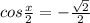 cos \frac{x}{2}= -\frac{ \sqrt{2} }{2}