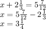 x + 2 \frac{1}{3} = 5 \frac{7}{12} \\ x = 5 \frac{7}{12} - 2 \frac{1}{3} \\ x = 3 \frac{1}{4}