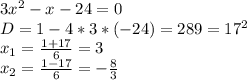 3x^{2}-x-24=0 \\ D=1-4*3*(-24)=289=17^2 \\ x_1= \frac {1+17}{6}=3 \\ x_2= \frac {1-17}{6} = - \frac {8}{3}