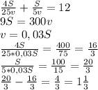 \frac{4S}{25v} + \frac{S}{5v} =12\\&#10;9S=300v\\&#10;v=0,03S\\&#10; \frac{4S}{25*0,03S}= \frac{400}{75} = \frac{16}{3} \\&#10;\frac{S}{5*0,03S} = \frac{100}{15} = \frac{20}{3} \\&#10; \frac{20}{3} - \frac{16}{3} = \frac{4}{3} =1 \frac{1}{3}