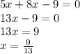 5x + 8x - 9 = 0 \\ 13x - 9 = 0 \\ 13x = 9 \\ x = \frac{9}{13}