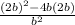 \frac{(2b)^2- 4b(2b)}{b^2}