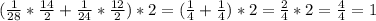 (\frac{1}{28}*\frac{14}{2} +\frac{1}{24} *\frac{12}{2})*2=(\frac{1}{4}+\frac{1}{4})*2=\frac{2}{4}*2=\frac{4}{4}=1