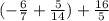 (- \frac{6}{7} + \frac{5}{14} )+ \frac{16}{5}