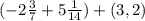 (-2 \frac{3}{7} +5 \frac{1}{14} )+(3,2)