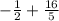 - \frac{1}{2} + \frac{16}{5}