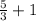 \frac{5}{3} +1