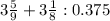 3 \frac{5}{9} +3 \frac{1}{8} :0.375