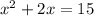 x^{2} +2x = 15