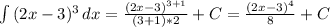 \int\limits {(2x-3) ^{3} } \, dx= \frac{ (2x-3)^{3+1} }{(3+1)*2}+C = \frac{(2x-3) ^{4} }{8} +C