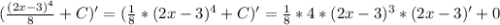 ( \frac{ (2x-3)^{4} }{8}+C )'=( \frac{1}{8} *(2x-3) ^{4}+C)' = \frac{1}{8}*4* (2x-3)^{3} *(2x-3)'+0