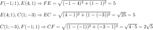 F(-1;1),E(4;1)\Rightarrow FE=\sqrt{(-1-4)^2+(1-1)^2}=5\\\\E(4;1),C(1;-3)\Rightarrow EC=\sqrt{(4-1)^2+(1-(-3))^2}=\sqrt{25}=5\\\\C(1;-3),F(-1;1)\Rightarrow CF=\sqrt{(1-(-1))^2+(-3-1)^2}=\sqrt{4\cdot 5}=2\sqrt{5}