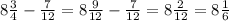 8 \frac{3}{4} - \frac{7}{12} = 8 \frac{9}{12} - \frac{7}{12} = 8 \frac{2}{12} = 8 \frac{1}{6}