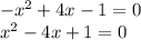 -x^2 + 4x - 1 = 0 \\ &#10;x^2 - 4x + 1 = 0&#10;