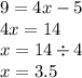 9 = 4x - 5 \\ 4x = 14 \\ x = 14 \div 4 \\ x = 3.5