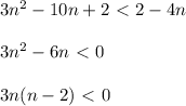 3n^2-10n+2\ \textless \ 2-4n\\\\3n^2-6n\ \textless \ 0\\\\3n(n-2)\ \textless \ 0