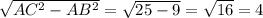 \sqrt{AC^2-AB^2} = \sqrt{25-9} = \sqrt{16} = 4