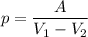 $p=\frac{A}{V_1-V_2}$