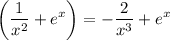 \displaystyle \left(\frac{1}{x^2}+e^x\right)= -\frac{2}{x^3} +e^x