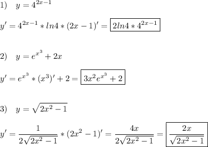 \displaystyle 1)\quad y=4^{2x-1}\\\\y'=4^{2x-1}*ln4*(2x-1)'=\boxed{2ln4*4^{2x-1}}\\\\\\2)\quad y=e^{x^3}+2x\\\\y'=e^{x^3}*(x^3)'+2=\boxed{3x^2e^{x^3}+2}\\\\\\3)\quad y=\sqrt{2x^2-1}\\\\y'=\frac{1}{2\sqrt{2x^2-1}}*(2x^2-1)'=\frac{4x}{2\sqrt{2x^2-1}}=\boxed{\frac{2x}{\sqrt{2x^2-1}}}