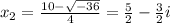 x_{2} = \frac{10- \sqrt{-36} }{4} = \frac{5}{2} - \frac{3}{2} i