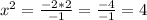 x^{2} = \frac{-2*2}{-1} = \frac{-4}{-1} = 4