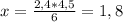 x = \frac{2,4 * 4,5}{6} = 1,8