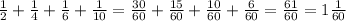 \frac{1}{2}+ \frac{1}{4}+ \frac{1}{6}+ \frac{1}{10} = \frac{30}{60}+ \frac{15}{60}+ \frac{10}{60}+ \frac{6}{60} = \frac{61}{60} = 1\frac{1}{60}