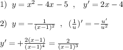 1)\; \; y=x^2-4x-5\; \; ,\; \; \; y'=2x-4\\\\2)\; \; y=- \frac{1}{(x-1)^2}\; \; ,\; \; (\frac{1}{u})'=-\frac{u'}{u^2} \\\\y'=+\frac{2(x-1)}{(x-1)^4} = \frac{2}{(x-1)^3}