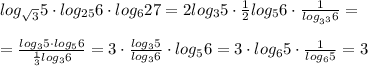 log_{\sqrt3}5\cdot log_{25}6\cdot log_627=2log_35\cdot \frac{1}{2}log_56\cdot \frac{1}{log_{3^3}6}=\\\\= \frac{log_35\cdot log_56}{\frac{1}{3}log_36} =3\cdot \frac{log_35}{log_36} \cdot log_56=3\cdot log_65\cdot \frac{1}{log_65} =3