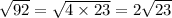 \sqrt{92} = \sqrt{4 \times 23 } = 2 \sqrt{23}