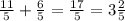 \frac{11}{5} + \frac{6}{5} = \frac{17}{5} = 3 \frac{2}{5}