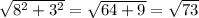 \sqrt{ {8}^{2} + {3}^{2} } = \sqrt{64 + 9} = \sqrt{73}