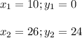 x_1 =10; y_1=0 \\ \\ x_2=26; y_2= 24