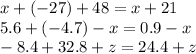 x + ( - 27) + 48 = x + 21 \\ 5.6 + ( - 4.7) - x = 0.9 - x \\ - 8.4 + 32.8 +z = 24.4 + z