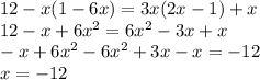 12-x(1-6x)=3x(2x-1)+x \\ 12-x+6x^2=6x^2-3x+x \\ -x+6x^2-6x^2+3x-x=-12 \\ x=-12