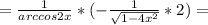 = \frac{1}{arccos2x} *(- \frac{1}{ \sqrt{1-4 x^{2} } } *2)=&#10;