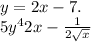 y = 2x - 7. \\ 5 {y}^{4} 2x - \frac{1}{2 \sqrt{x} }